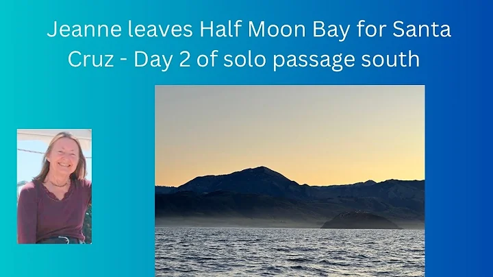 Day 2 of Jeanne's sail south...  on to Santa Cruz ...