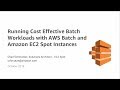 Running Cost Effective Batch Workloads w/ AWS Batch & Amazon EC2 Spot Instances