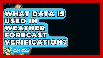 What Data Is Used In Weather Forecast Verification? - Weather Watchdog