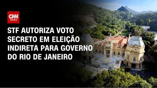 Governo do RJ: STF decide por voto secreto em eleição indireta | CNN 360º