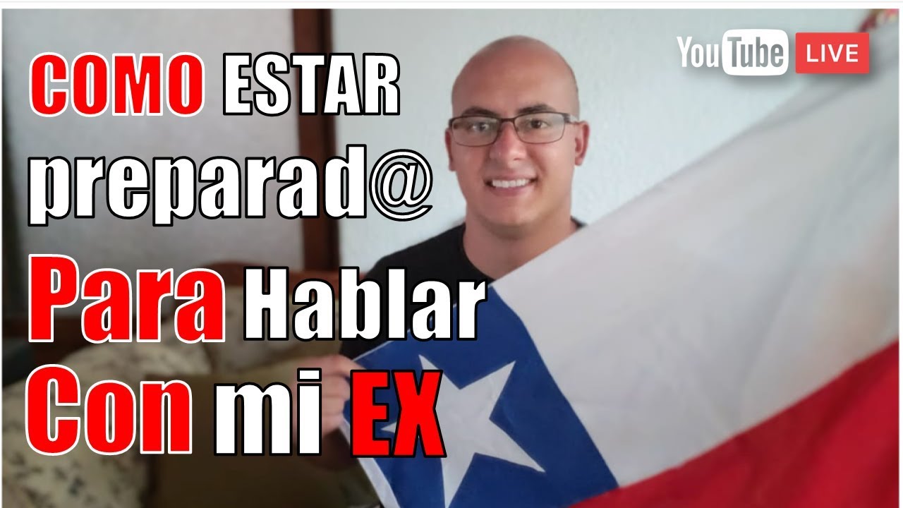 Quiero Hablar con mi Ex, ¿estoy preparad@? I En vivo desde Chile - YouTube