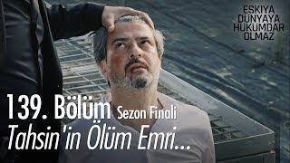 Tahsin'in ölüm emri... - Eşkıya Dünyaya Hükümdar Olmaz 139. Bölüm