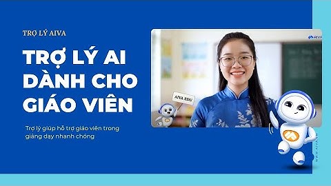TRỢ LÝ AI DÀNH CHO GIÁO VIÊN | TRỢ LÝ AIVA và VEO 3