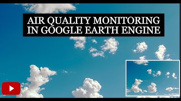 Air Quality in Monitoring in Google Earth engine