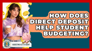 How Does Direct Deposit Help Student Budgeting? - Budgeting as a Student