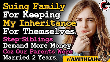 Suing My Family For Hiding Inheritance Money  Step Siblings Wants More Inheritance Cos Unfair AITA