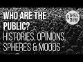 Who are the Public? Public Sphere, Opinions, Moods &amp; History