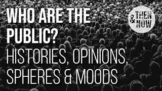 Who are the Public? Public Sphere, Opinions, Moods & History