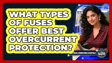 What Types Of Fuses Offer Best Overcurrent Protection? - Electrical Engineering Essentials