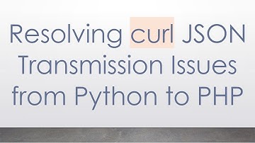 Resolving curl JSON Transmission Issues from Python to PHP