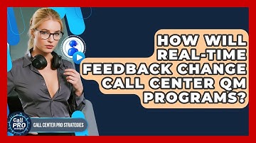 How Will Real-time Feedback Change Call Center QM Programs? - Call Center Pro Strategies