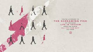 Life In Vacuum - The Screaming Fish (Official Audio)