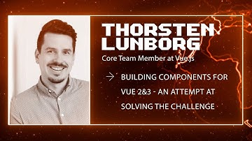 Thorsten Lünborg - Building Components for Vue 2&3 - an Attempt at solving the challenge
