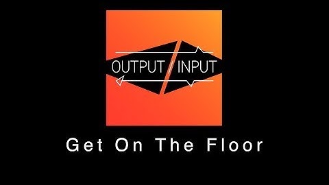 Output / Input - Get On The Floor [Teaser]