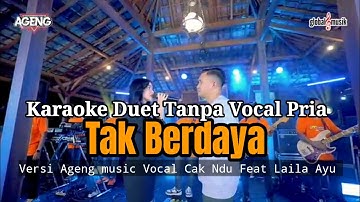 KARAOKE ) Tak Berdaya Versi Ageng Music Vocal Cak Ndu Feat Laila Ayu.