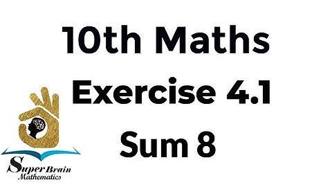 10th maths exercise 4.1 sum 8 | Class 10 Maths Exercise 4.1 8th sum | Super Brain Mathematics