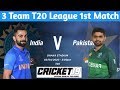 Live 3 Team T20 League : INDIA Vs PAKISTAN 1st T20 Match | Opncricket
