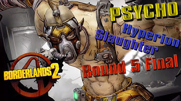 Borderlands 2 - Psycho (Hyperion Slaughter Part 2/2 Round 5 Final)