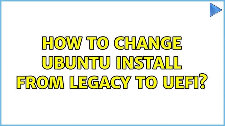 Ubuntu: How to change ubuntu install from legacy to uefi? (2 Solutions!!)
