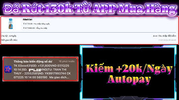 Đã Rút 130k Uy Tín Từ APP Mua Hàng Kiếm +20k/Ngày Hướng Dẫn Nap/Rut Autopay