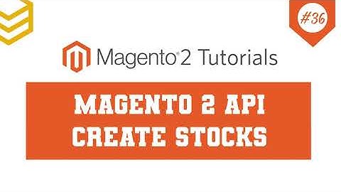 Magento 2 API Tutorials - Lesson #36: Create Stocks