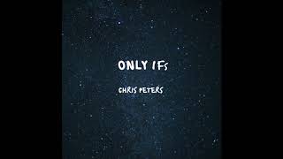 Video thumbnail of "Chris Peters - "Only Ifs" (Official Audio)"