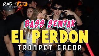 BASS SENTAK 🌴 EL PERDON - TROMPET GACOR 💃 RADIT MIX 2026 (BASSGANGGA)