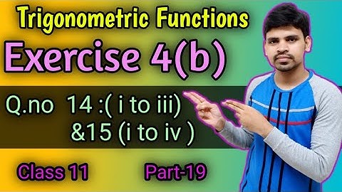 Trigonometric Functions Exercise 4b ||Question Number 14 &15 ||Elements Of mathematics class 11 ||