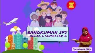 RANGKUMAN MATERI IPS KELAS 6 SEMESTER 2 LENGKAP TEMA 6,7,8,9 PERSIAPAN UJIAN SEKOLAH