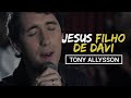 JESUS FILHO DE DAVI - TONY ALLYSSON [CLIPE OFICIAL]
