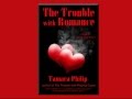 The Trouble with Romance by Tamara Philip