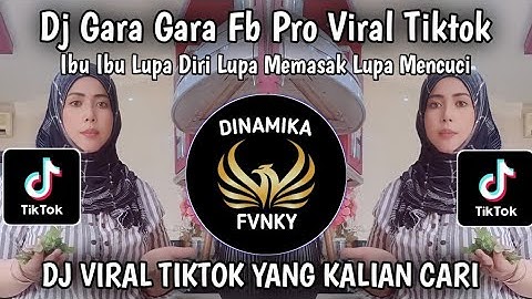 DJ GARA GARA FB PRO IBU IBU LUPA DIRI, LUPA MEMASAK, LUPA MENCUCI REMIX VIRAL TIKTOK TERBARU 2025 