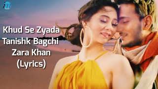Download Lagu Khud Se Zyada (LYRICS) - Zara Khan | Tanishk Bagchi | Official Music Video | MP3