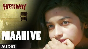 A.R Rahman Maahi Ve Full Song (Audio) Highway | Alia Bhatt, Randeep Hooda | Imtiaz Ali