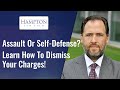 Assault Or Self-Defense? Learn How To Dismiss Your Charges! (2021)