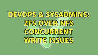 DevOps & SysAdmins: ZFS over NFS concurrent write issues