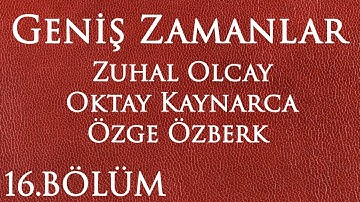 Geniş Zamanlar 16.Bölüm