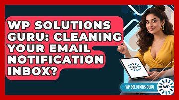 WP Solutions Guru: Cleaning Your Email Notification Inbox? - WP Solutions Guru