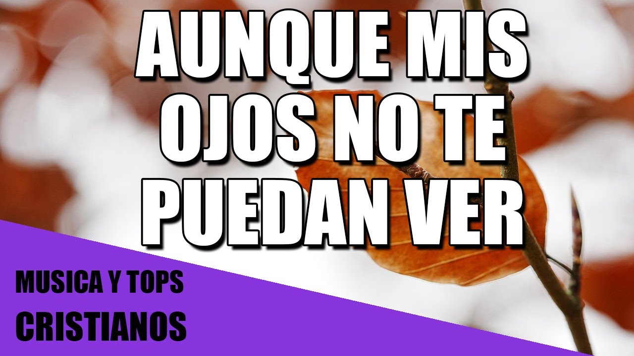 AUNQUE MIS OJOS NO TE PUEDAN VER MIX MUSICA CRISTIANA ADORACION 2021