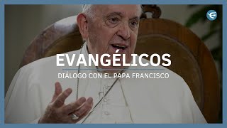 Iglesias Evangélicas y la opinión del Papa Francisco | Parte 12