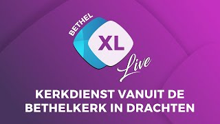 Bethel XL Live | 17 mei 2020 Kerkdienst vanuit de Bethelkerk in Drachten