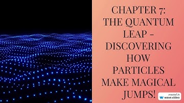 Chapter 7: The Quantum Leap - Discovering How Particles Make Magical Jumps! as a story ( 4K )