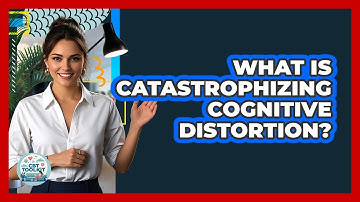 What Is Catastrophizing Cognitive Distortion?