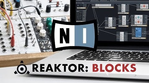 How To Use NI Reaktor 6 Blocks with Rory Tassell - Getting Started