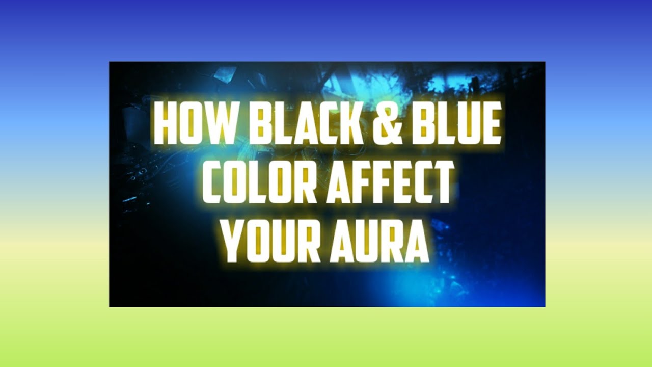 HOW BLACK & BLUE COLOR AFFECT YOUR AURA!