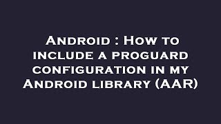 Android : How to include a proguard configuration in my Android library (AAR)