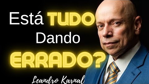 ESTÁ DANDO TUDO ERRADO? LEANDRO KARNAL TE ENSINA O QUE FAZER! (MOTIVACIONAL)