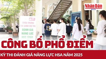 Công bố phổ điểm kỳ thi Đánh giá năng lực HSA năm 2025 | Báo Nhân Dân