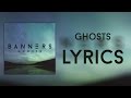 BANNERS -  Ghosts (Lyrics Video)