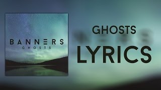 BANNERS -  Ghosts (Lyrics Video)